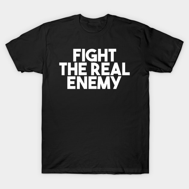 Fight the Real Enemy T-Shirt by Swarm of Eyes